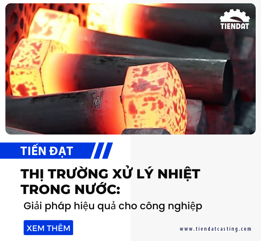 THỊ TRƯỜNG XỬ LÝ NHIỆT TRONG NƯỚC: GIẢI PHÁP HIỆU QUẢ CHO CÔNG NGHIỆP